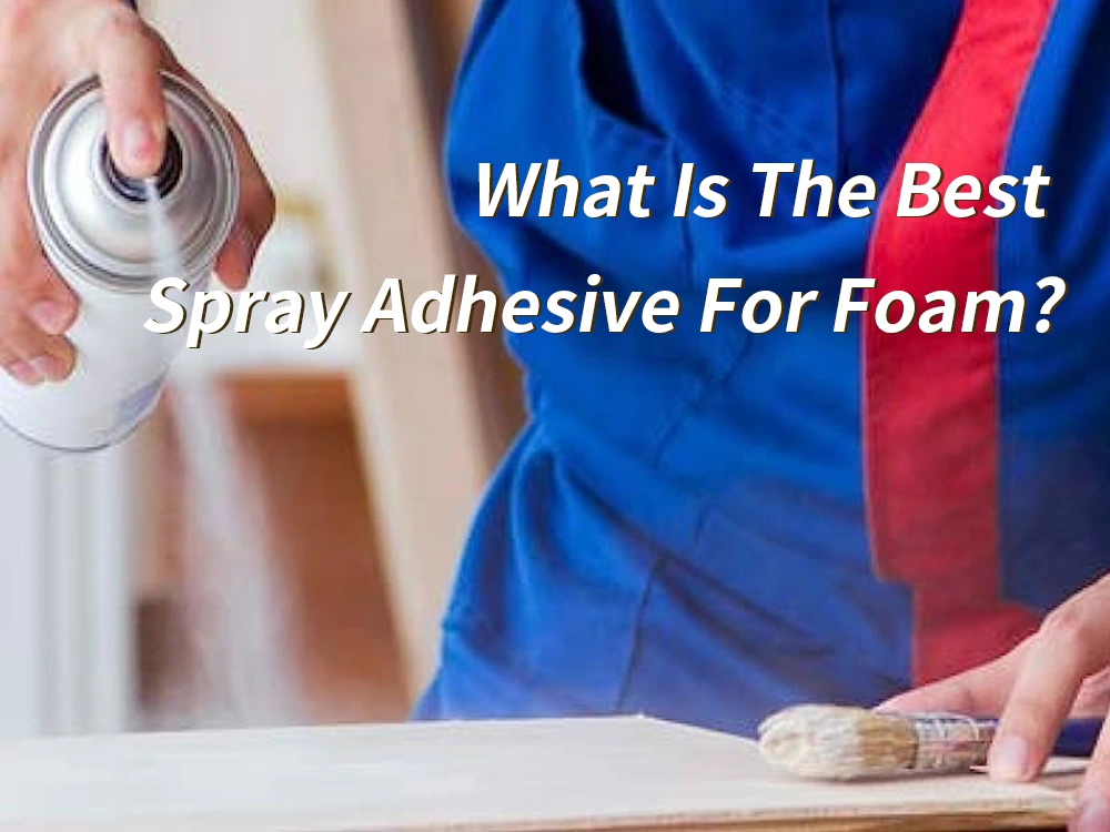 what spray adhesive is best for foam core