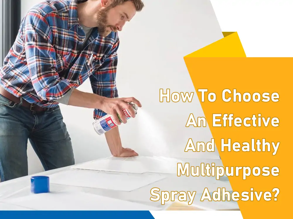 How to choose an effective and healthy multipurpose spray adhesives