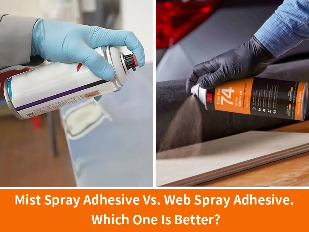 Mist Spray Adhesive vs. Web Spray Adhesive. Which One is better
