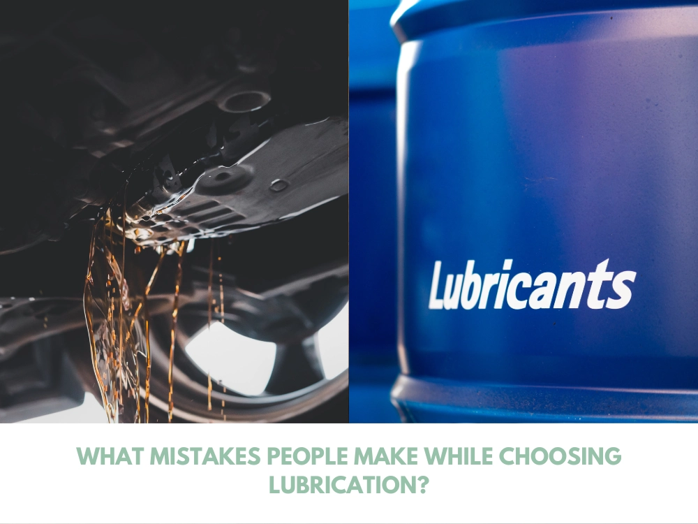 What Mistakes People Make While Choosing Lubrication