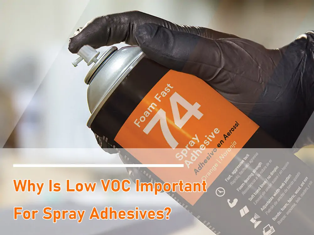 Why is Low VOC Important for Spray Adhesives