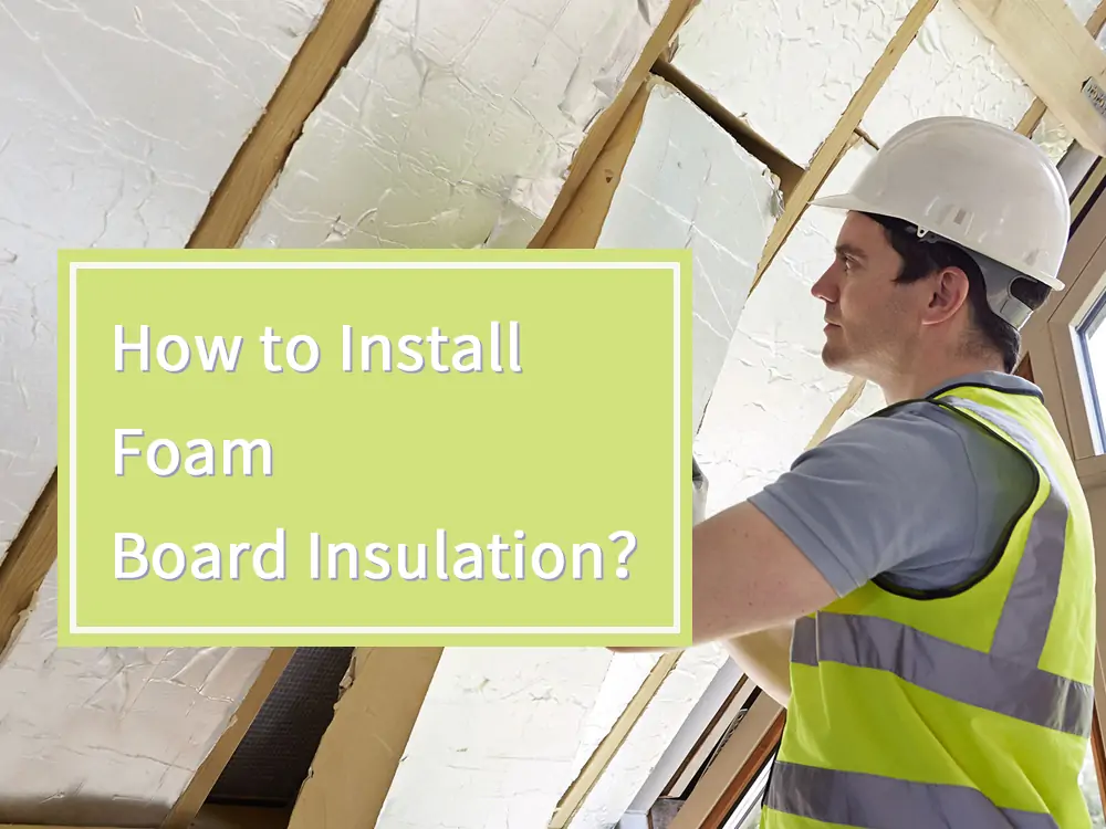 How to Install Foam Board Insulation