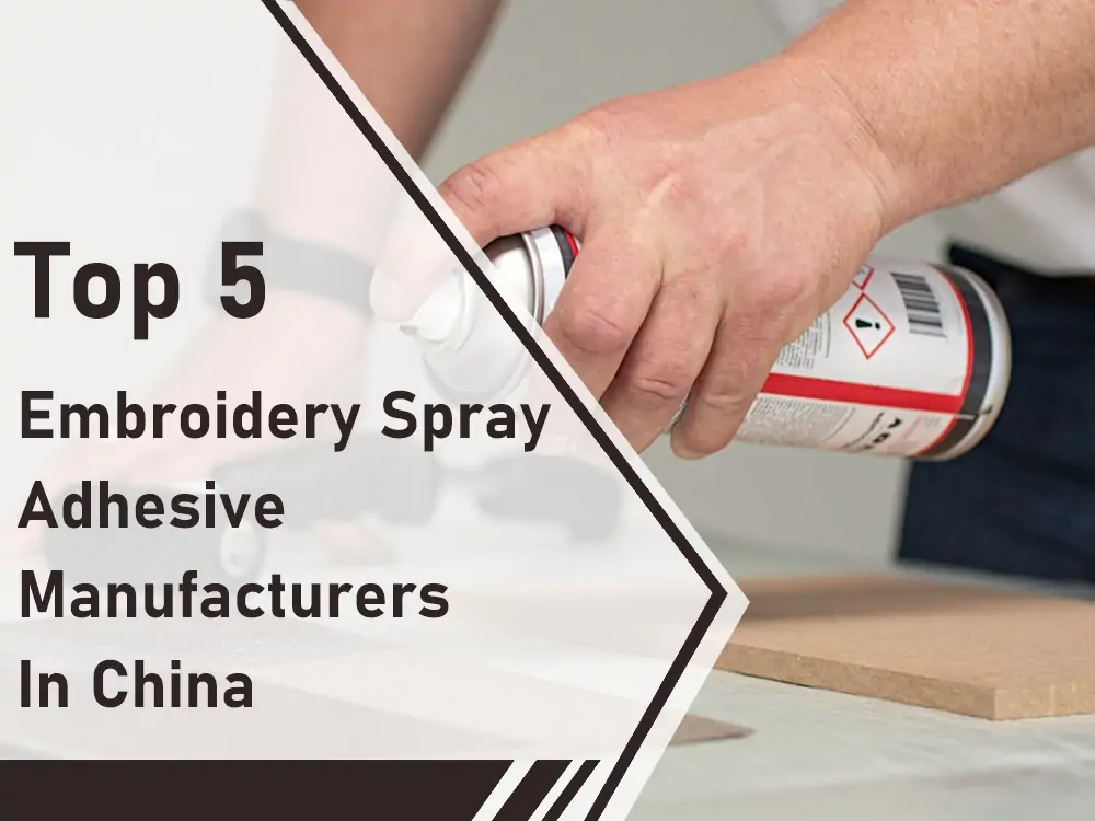Top 5 Embroidery Spray Adhesive Manufacturers in China