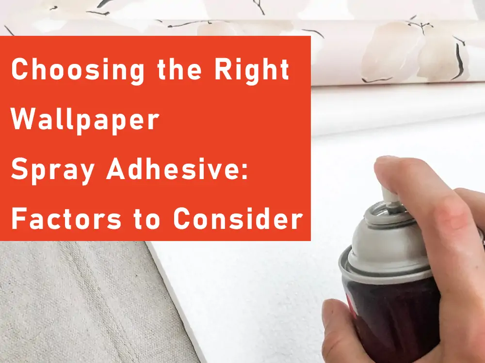 Choosing_the_Right_Wallpaper_Spray_Adhesive_Factors_to_Consider