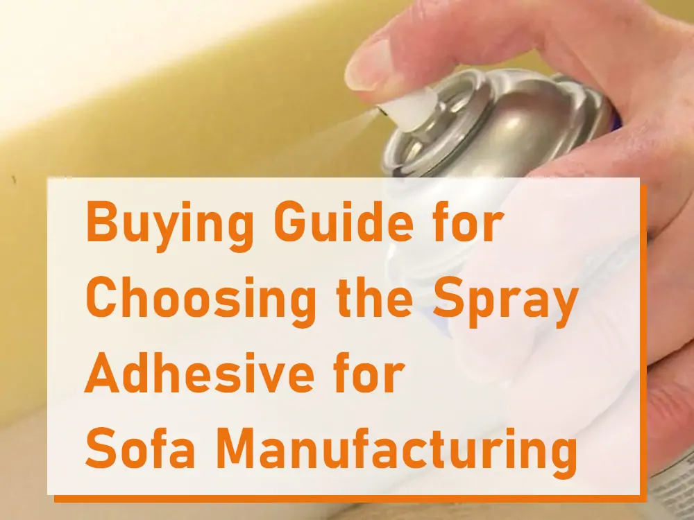 Guia de compra para escolher o adesivo em spray para fabricação de sofás
