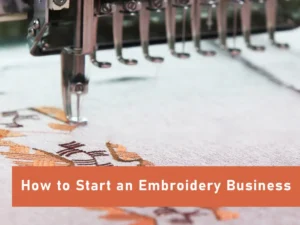 How to Start an Embroidery Business