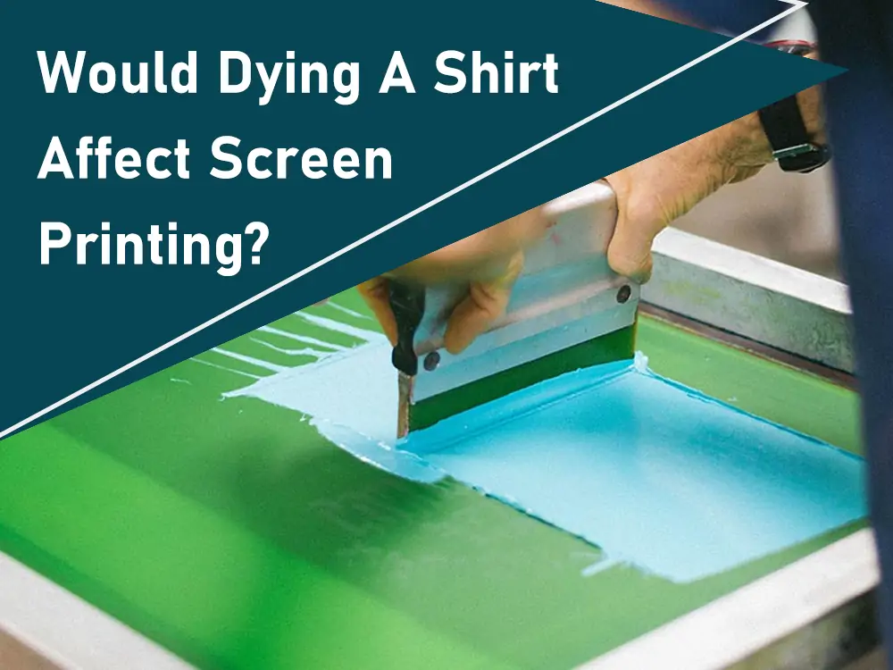 Tingere una maglietta influirebbe sulla serigrafia?