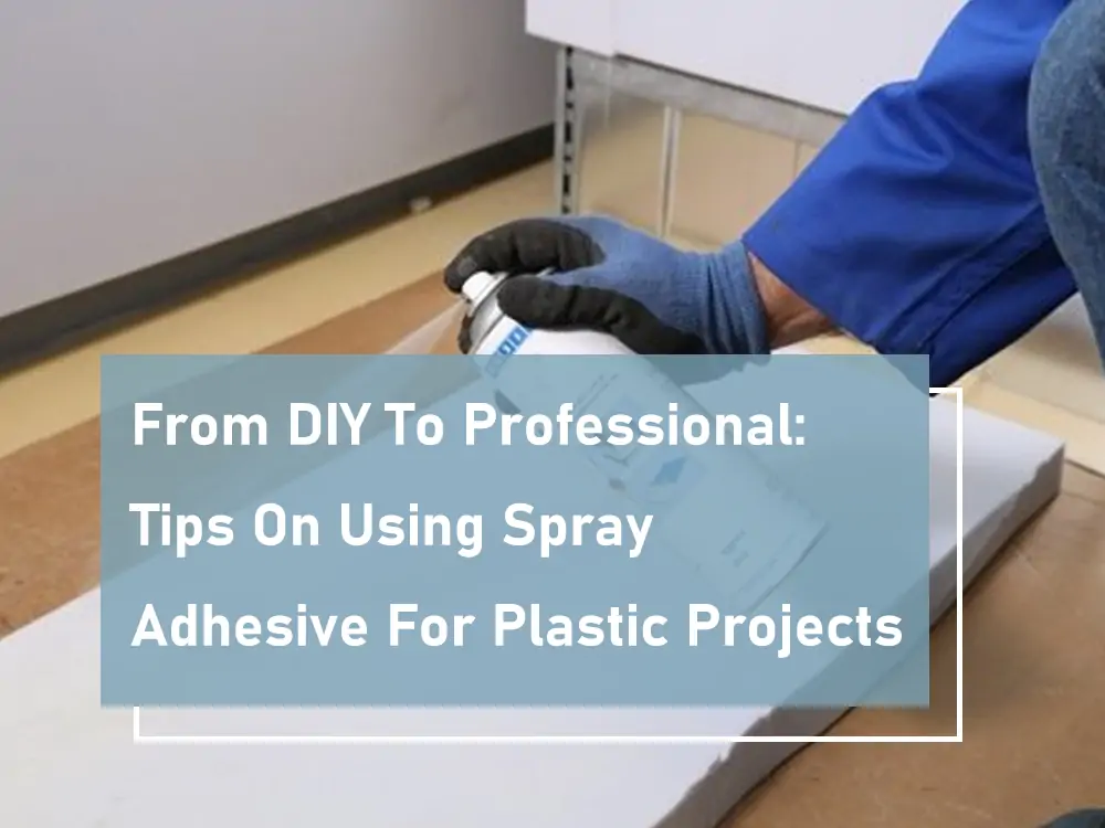 Dal fai-da-te al professionista Consigli sull'uso dell'adesivo spray per progetti in plastica