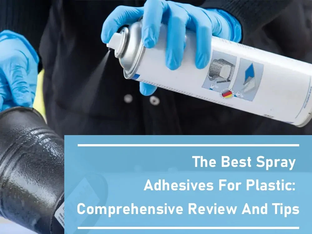 The Best Spray Adhesives for Plastic_ Comprehensive Review and Tips