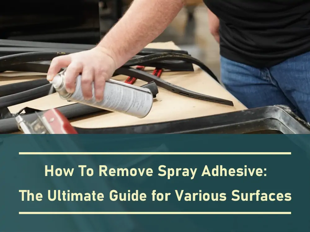 How To Remove Spray Adhesive for Various Surfaces