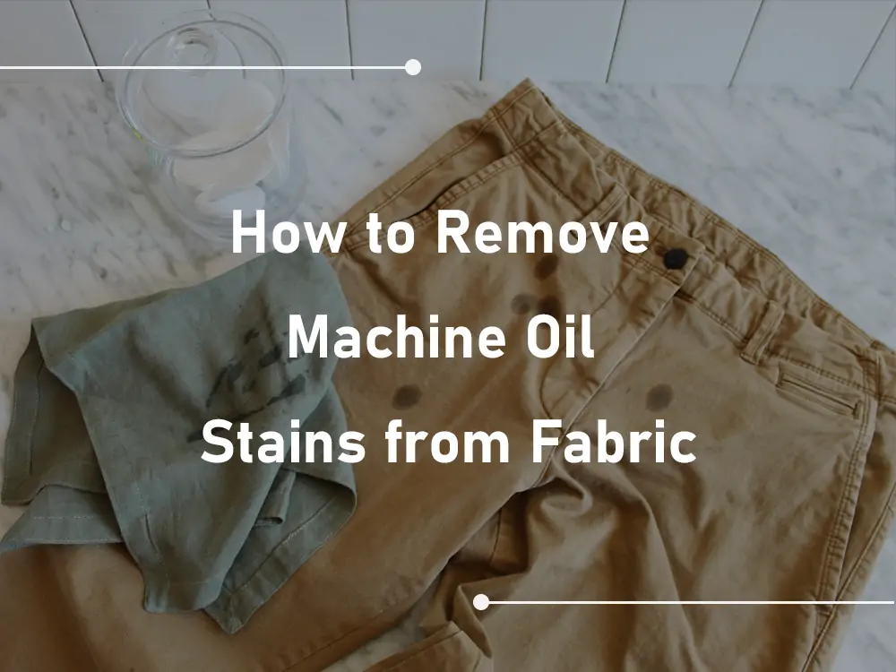 How to Remove Machine Oil Stains from Fabric