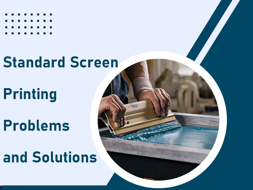 Standard Screen Printing Problems and Solutions