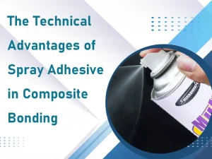 the technical advantages of spray adhesive in composite bonding
