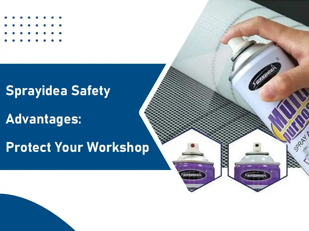 Cover image featuring a hand spraying Sprayidea Multi-Purpose Spray Adhesive onto a surface, with the title 'Sprayidea Safety Advantages: Protect Your Workshop' and small product canisters.