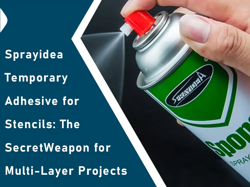 Cover image showing a hand spraying Sprayidea adhesive from a can with the blog post title 'Sprayidea Temporary Adhesive for Stencils: The Secret Weapon for Multi-Layer Projects' overlaid.